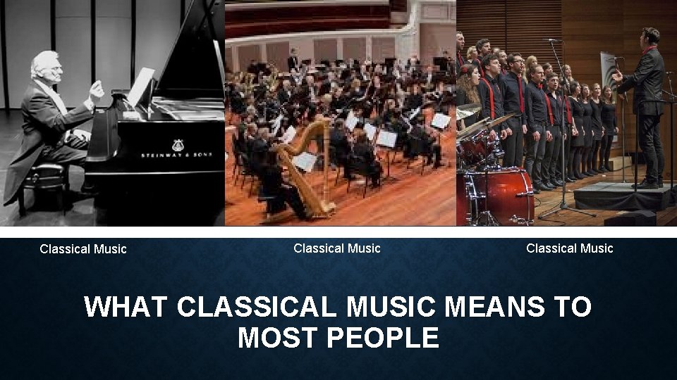 Classical Music WHAT CLASSICAL MUSIC MEANS TO MOST PEOPLE 