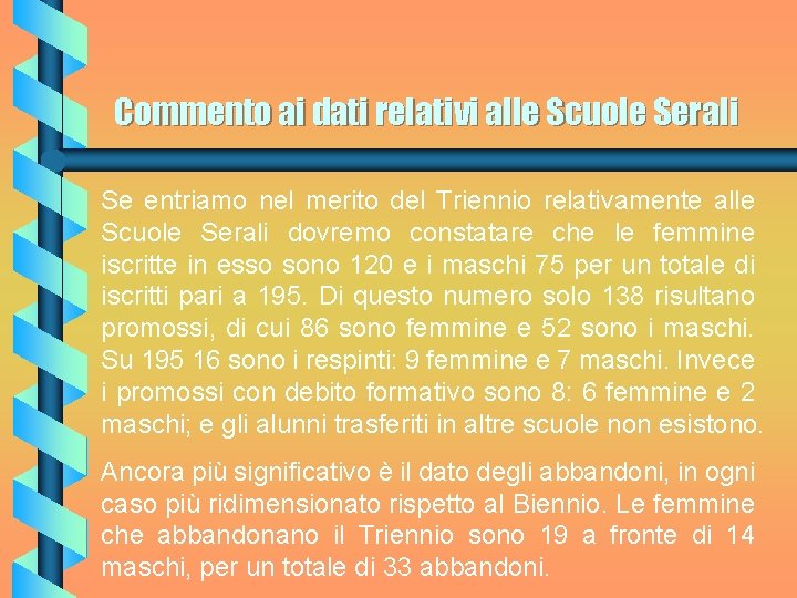 Commento ai dati relativi alle Scuole Serali Se entriamo nel merito del Triennio relativamente