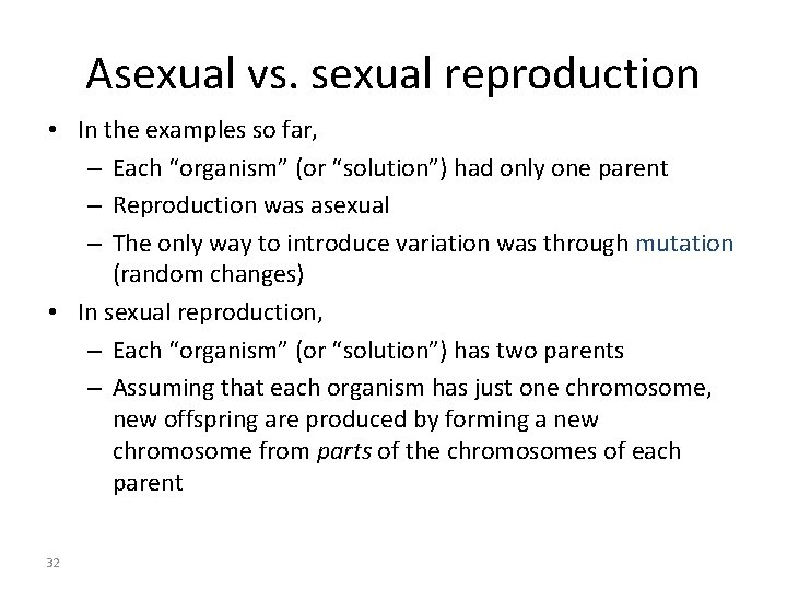 Asexual vs. sexual reproduction • In the examples so far, – Each “organism” (or