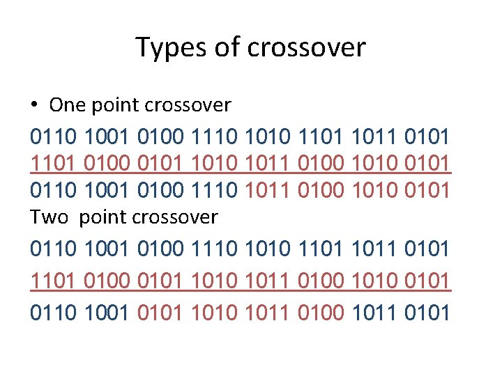 Types of crossover • One point crossover 0110 1001 0100 1110 1010 1101 1011