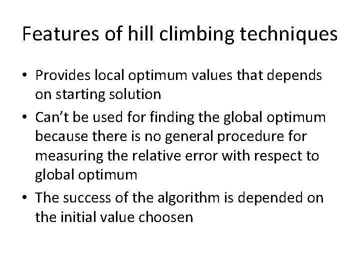 Features of hill climbing techniques • Provides local optimum values that depends on starting