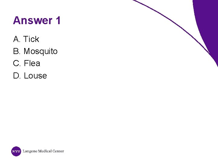 Answer 1 A. Tick B. Mosquito C. Flea D. Louse 