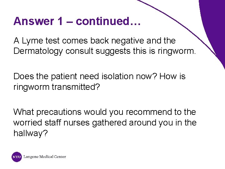 Answer 1 – continued… A Lyme test comes back negative and the Dermatology consult
