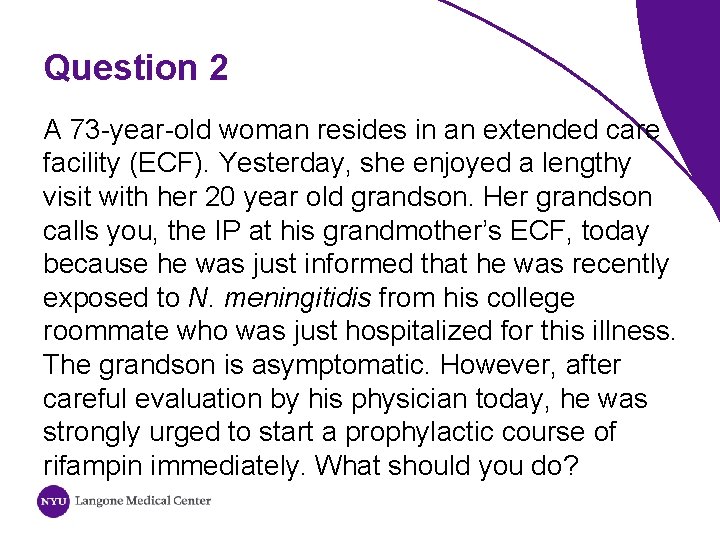 Question 2 A 73 -year-old woman resides in an extended care facility (ECF). Yesterday,