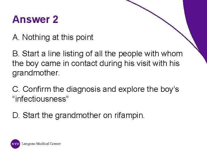 Answer 2 A. Nothing at this point B. Start a line listing of all