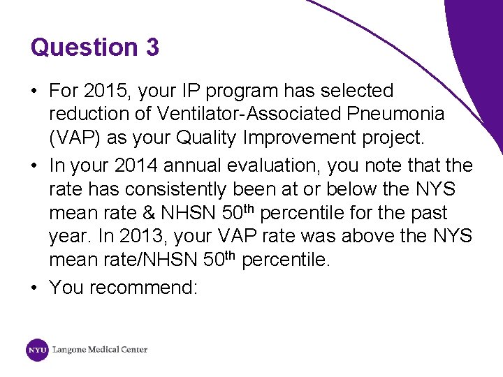 Question 3 • For 2015, your IP program has selected reduction of Ventilator-Associated Pneumonia