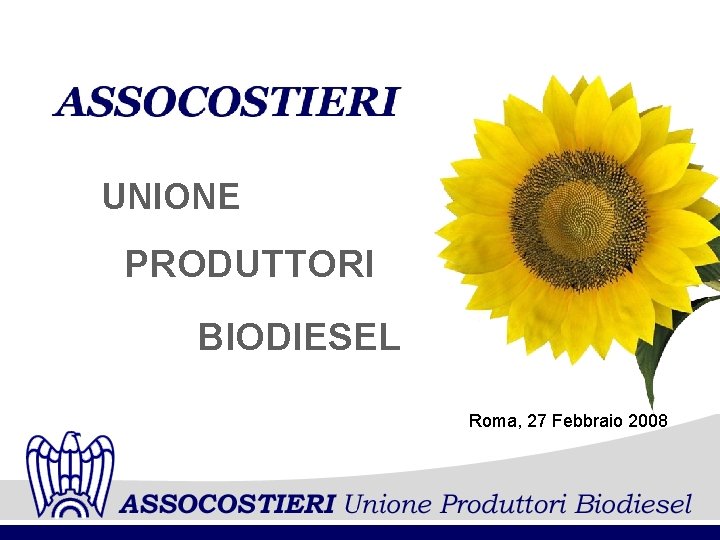 UNIONE PRODUTTORI BIODIESEL Roma, 27 Febbraio 2008 