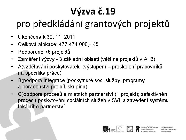 Výzva č. 19 pro předkládání grantových projektů • • • Ukončena k 30. 11.