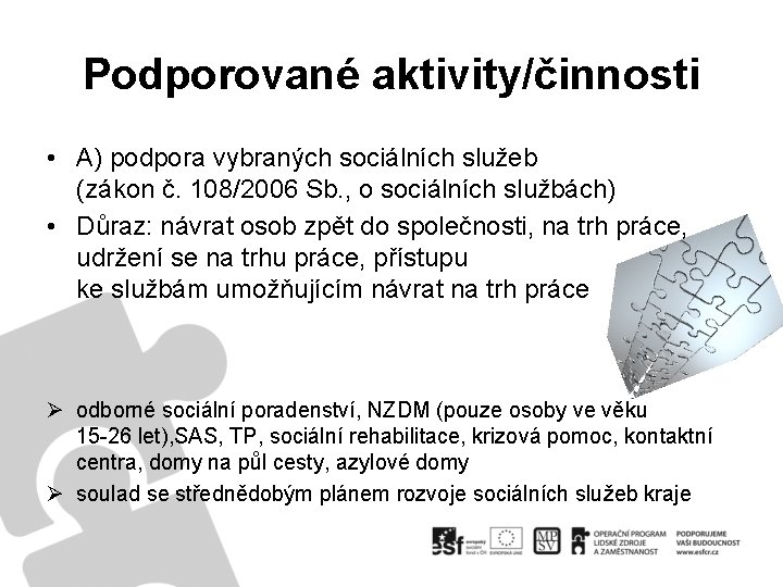 Podporované aktivity/činnosti • A) podpora vybraných sociálních služeb (zákon č. 108/2006 Sb. , o