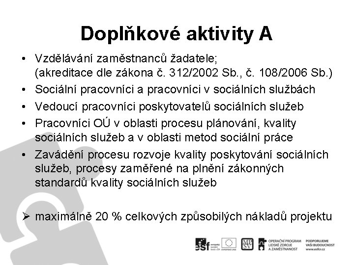 Doplňkové aktivity A • Vzdělávání zaměstnanců žadatele; (akreditace dle zákona č. 312/2002 Sb. ,