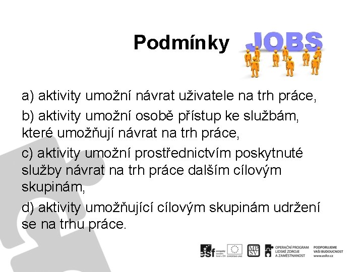 Podmínky a) aktivity umožní návrat uživatele na trh práce, b) aktivity umožní osobě přístup