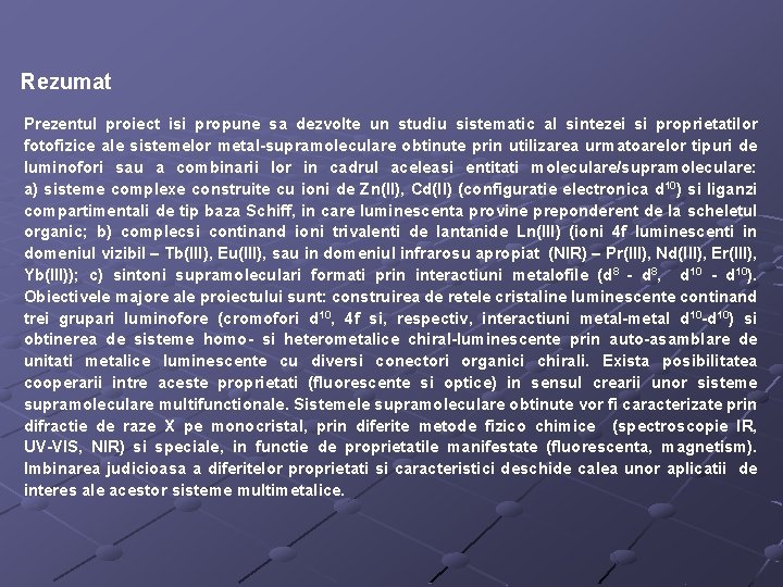 Rezumat Prezentul proiect isi propune sa dezvolte un studiu sistematic al sintezei si proprietatilor