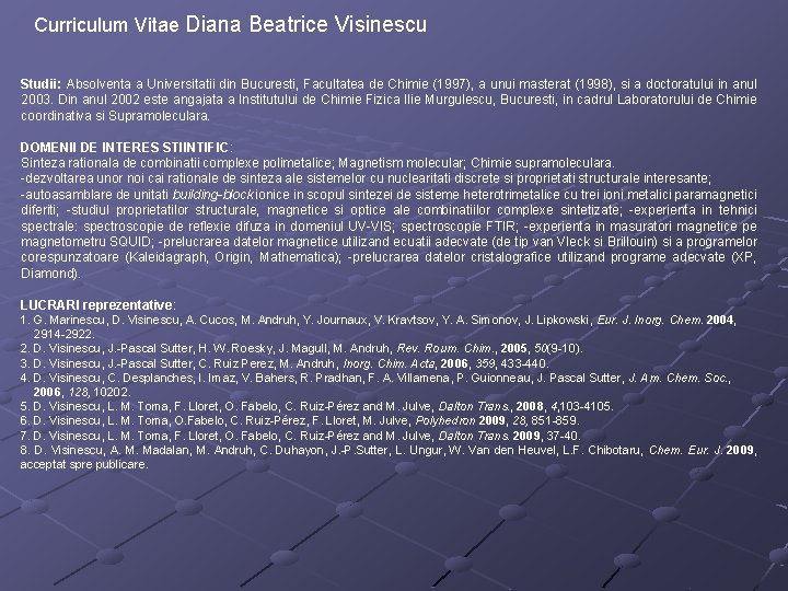 Curriculum Vitae Diana Beatrice Visinescu Studii: Absolventa a Universitatii din Bucuresti, Facultatea de Chimie