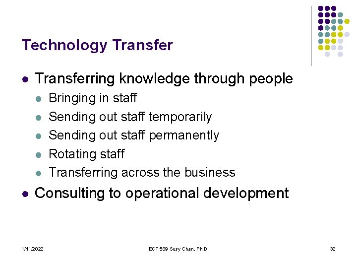 Technology Transfer l Transferring knowledge through people l l l Bringing in staff Sending