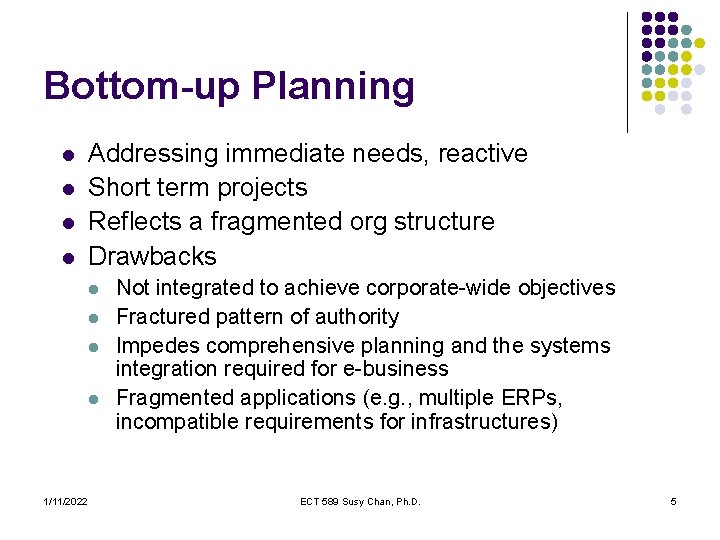 Bottom-up Planning l l Addressing immediate needs, reactive Short term projects Reflects a fragmented
