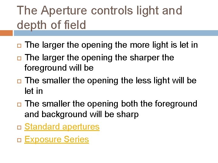 The Aperture controls light and depth of field The larger the opening the more The Aperture controls light and depth of field The larger the opening the more