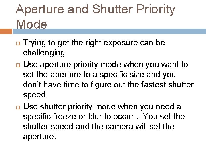 Aperture and Shutter Priority Mode Trying to get the right exposure can be challenging Aperture and Shutter Priority Mode Trying to get the right exposure can be challenging
