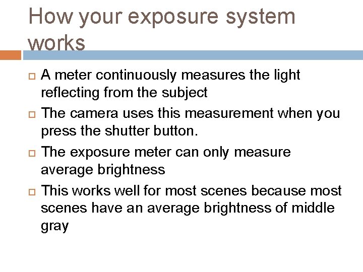 How your exposure system works A meter continuously measures the light reflecting from the How your exposure system works A meter continuously measures the light reflecting from the