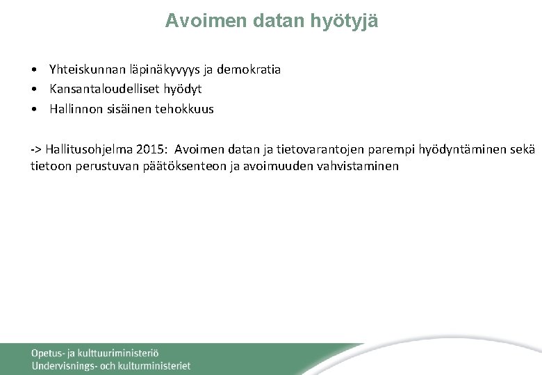 Avoimen datan hyötyjä • Yhteiskunnan läpinäkyvyys ja demokratia • Kansantaloudelliset hyödyt • Hallinnon sisäinen