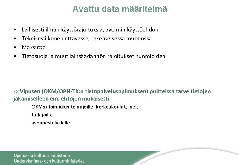 Avattu data määritelmä • • Laillisesti ilman käyttörajoituksia, avoimin käyttöehdoin Teknisesti koneluettavassa, rakenteisessa muodossa