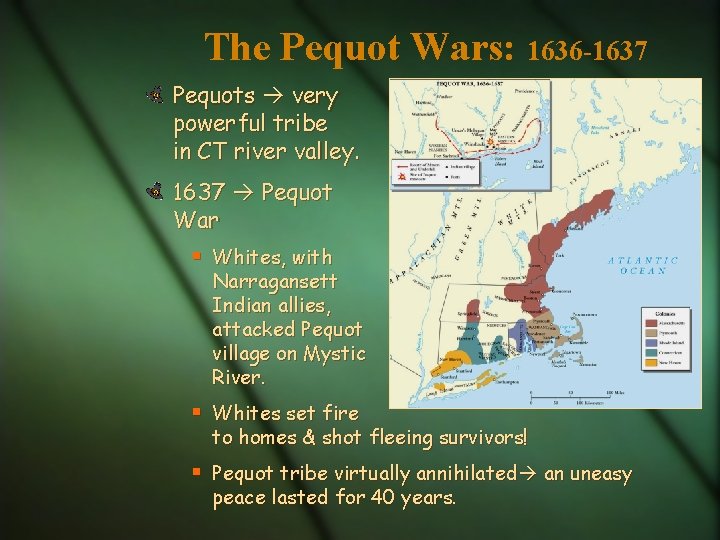 The Pequot Wars: 1636 -1637 Pequots very powerful tribe in CT river valley. 1637