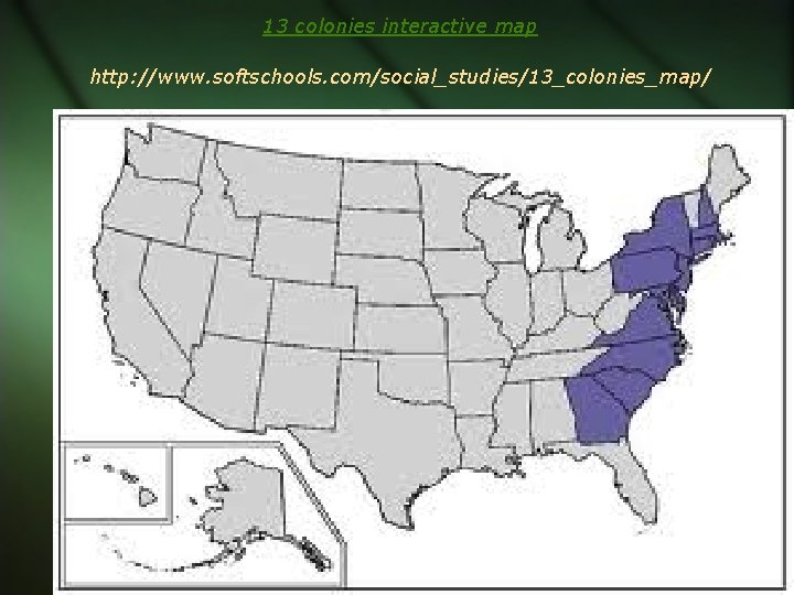13 colonies interactive map http: //www. softschools. com/social_studies/13_colonies_map/ 