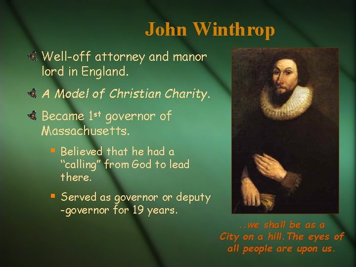 John Winthrop Well-off attorney and manor lord in England. A Model of Christian Charity.