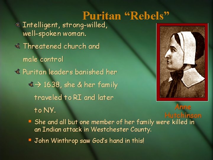 Puritan “Rebels” Intelligent, strong-willed, well-spoken woman. Threatened church and male control Puritan leaders banished