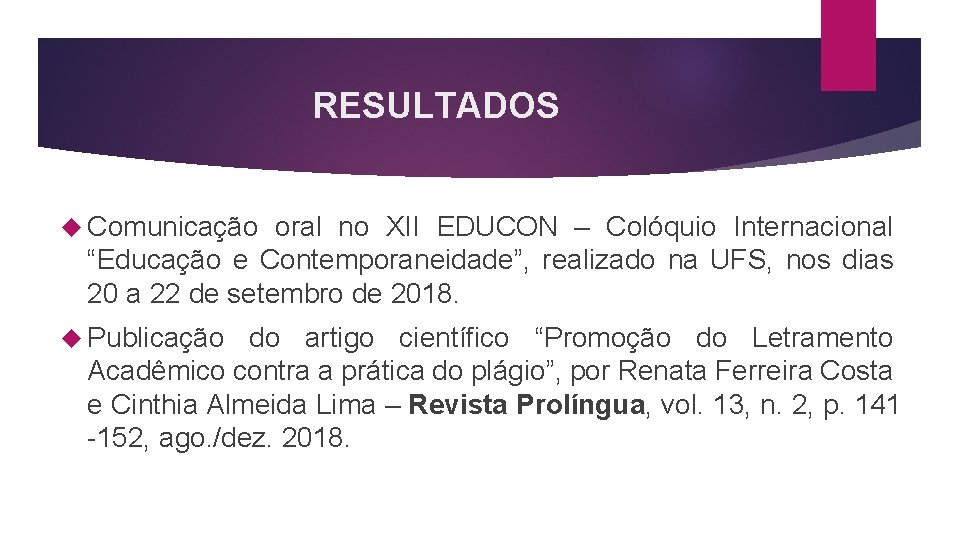 RESULTADOS Comunicação oral no XII EDUCON – Colóquio Internacional “Educação e Contemporaneidade”, realizado na