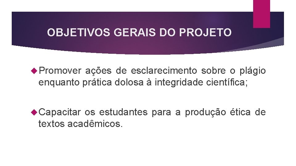 OBJETIVOS GERAIS DO PROJETO Promover ações de esclarecimento sobre o plágio enquanto prática dolosa