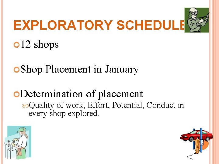 EXPLORATORY SCHEDULE 12 shops Shop Placement in January Determination Quality of placement of work,