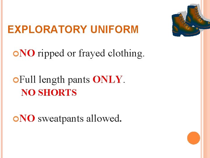 EXPLORATORY UNIFORM NO ripped or frayed clothing. Full length pants ONLY. NO SHORTS NO