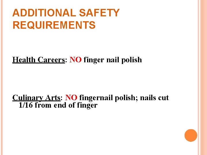 ADDITIONAL SAFETY REQUIREMENTS Health Careers: NO finger nail polish Culinary Arts: NO fingernail polish;