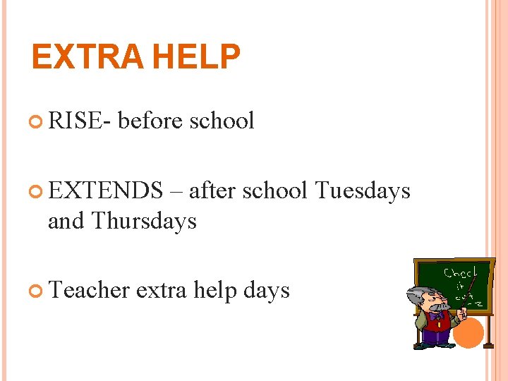 EXTRA HELP RISE- before school EXTENDS – after school Tuesdays and Thursdays Teacher extra