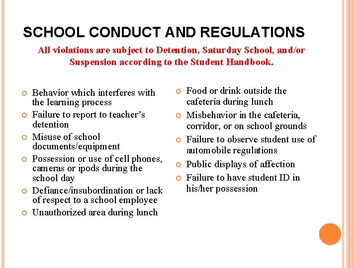 SCHOOL CONDUCT AND REGULATIONS All violations are subject to Detention, Saturday School, and/or Suspension