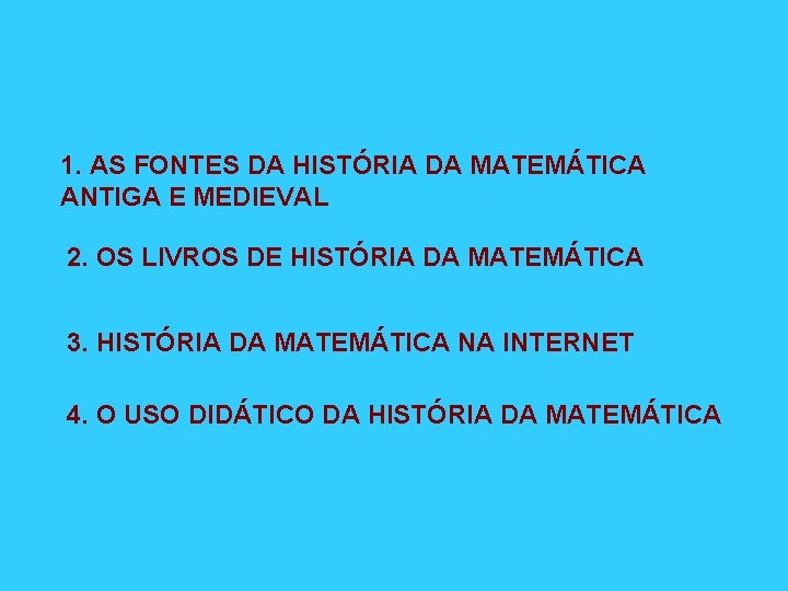 1. AS FONTES DA HISTÓRIA DA MATEMÁTICA ANTIGA E MEDIEVAL 2. OS LIVROS DE