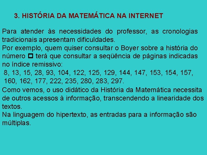 3. HISTÓRIA DA MATEMÁTICA NA INTERNET Para atender às necessidades do professor, as cronologias