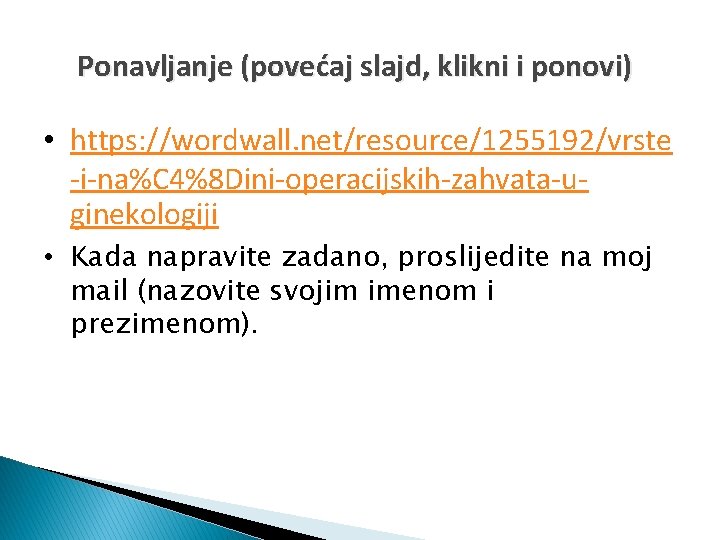 Ponavljanje (povećaj slajd, klikni i ponovi) • https: //wordwall. net/resource/1255192/vrste -i-na%C 4%8 Dini-operacijskih-zahvata-uginekologiji •