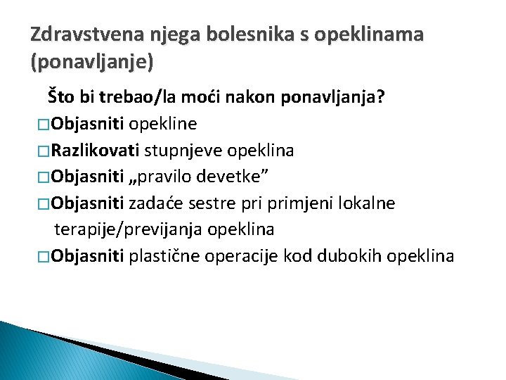 Zdravstvena njega bolesnika s opeklinama (ponavljanje) Što bi trebao/la moći nakon ponavljanja? � Objasniti