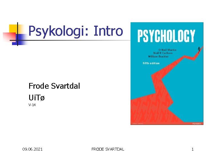 Psykologi: Intro Frode Svartdal Ui. Tø V-14 09. 06. 2021 FRODE SVARTDAL 1 