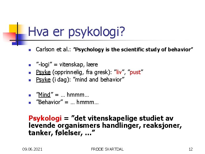 Hva er psykologi? n n n Carlson et al. : ”Psychology is the scientific