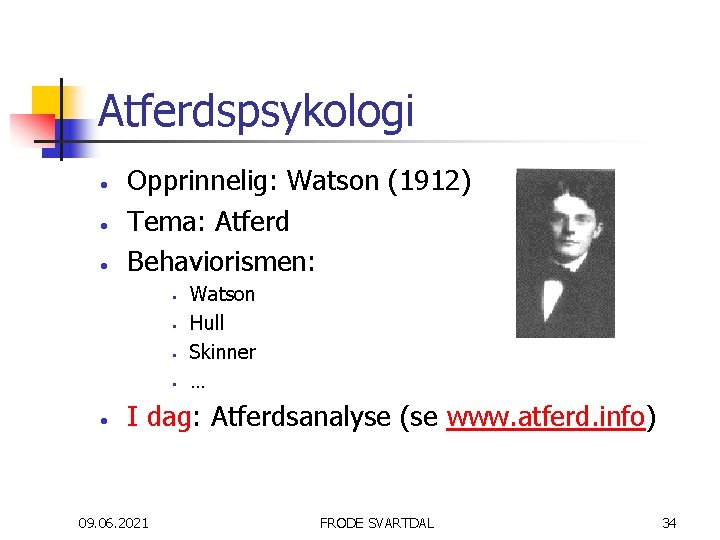 Atferdspsykologi • • • Opprinnelig: Watson (1912) Tema: Atferd Behaviorismen: • • • Watson