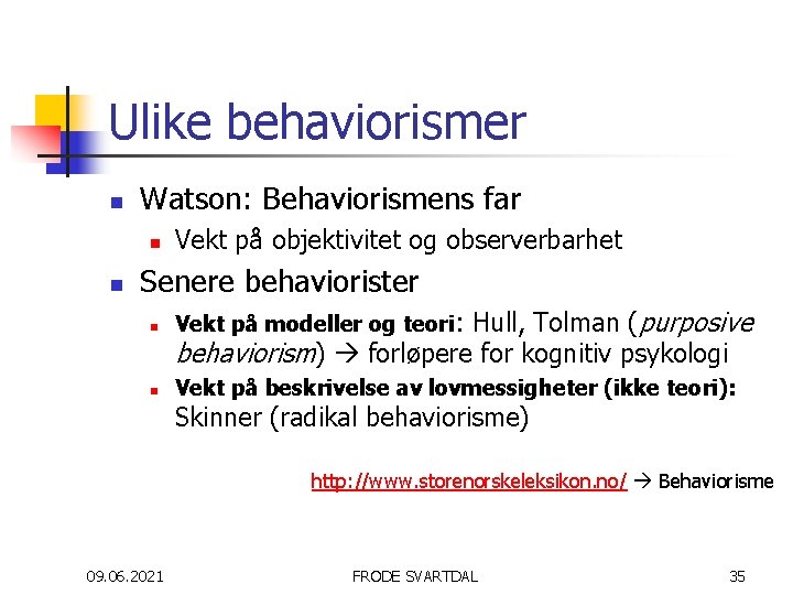 Ulike behaviorismer n Watson: Behaviorismens far n n Vekt på objektivitet og observerbarhet Senere