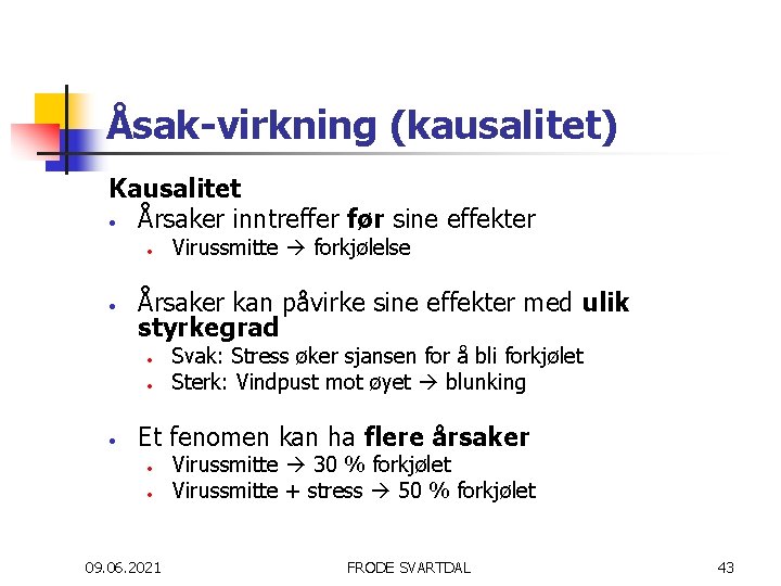 Åsak-virkning (kausalitet) Kausalitet • Årsaker inntreffer før sine effekter • • Årsaker kan påvirke