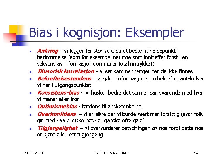 Bias i kognisjon: Eksempler n n n n Ankring – vi legger for stor