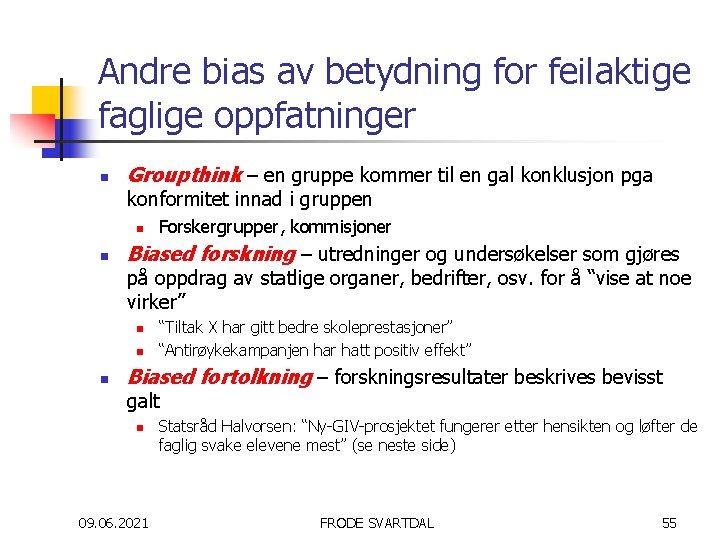 Andre bias av betydning for feilaktige faglige oppfatninger n Groupthink – en gruppe kommer