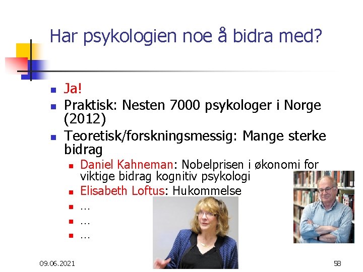 Har psykologien noe å bidra med? n n n Ja! Praktisk: Nesten 7000 psykologer