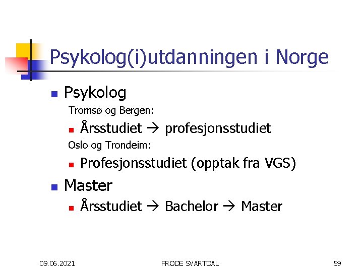 Psykolog(i)utdanningen i Norge n Psykolog Tromsø og Bergen: n Årsstudiet profesjonsstudiet Oslo og Trondeim: