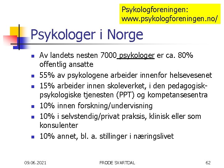Psykologforeningen: www. psykologforeningen. no/ Psykologer i Norge n n n Av landets nesten 7000