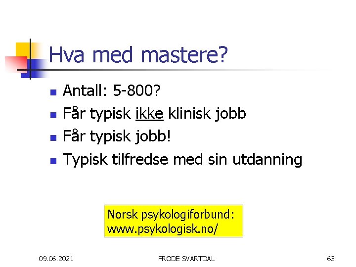 Hva med mastere? n n Antall: 5 -800? Får typisk ikke klinisk jobb Får